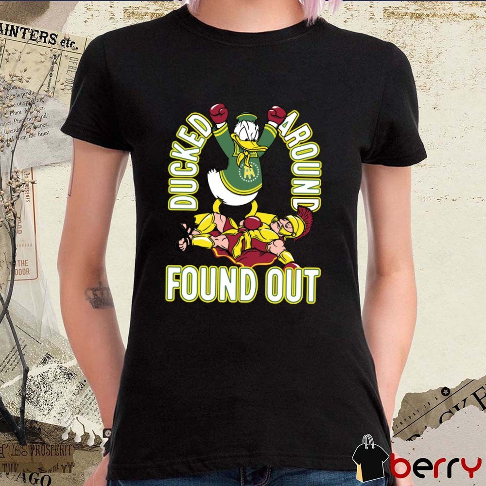 Ducked Around Found Out Oregon Ducks Win USC Trojans Mascots t-shirt