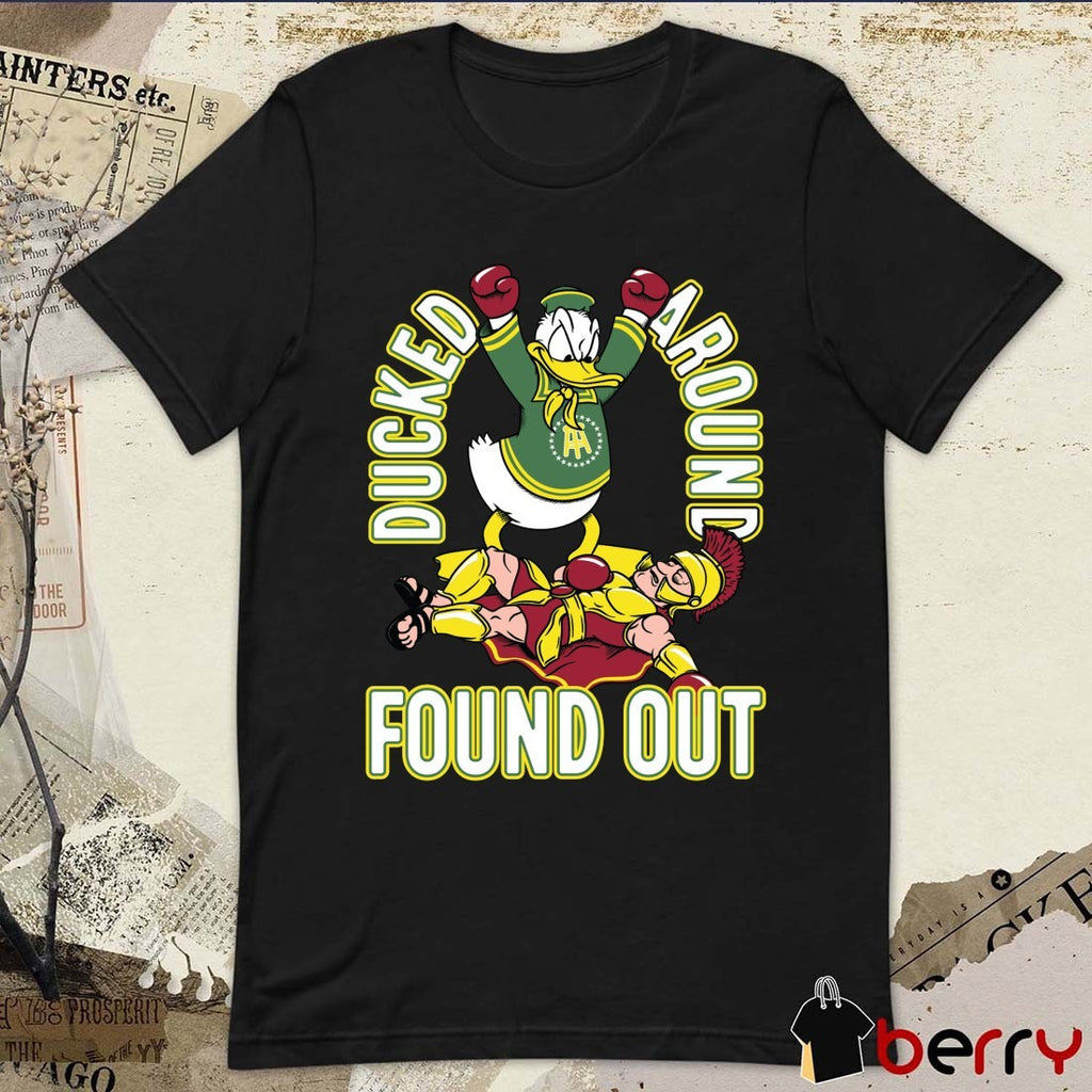 Ducked Around Found Out Oregon Ducks Win USC Trojans Mascots t-shirt