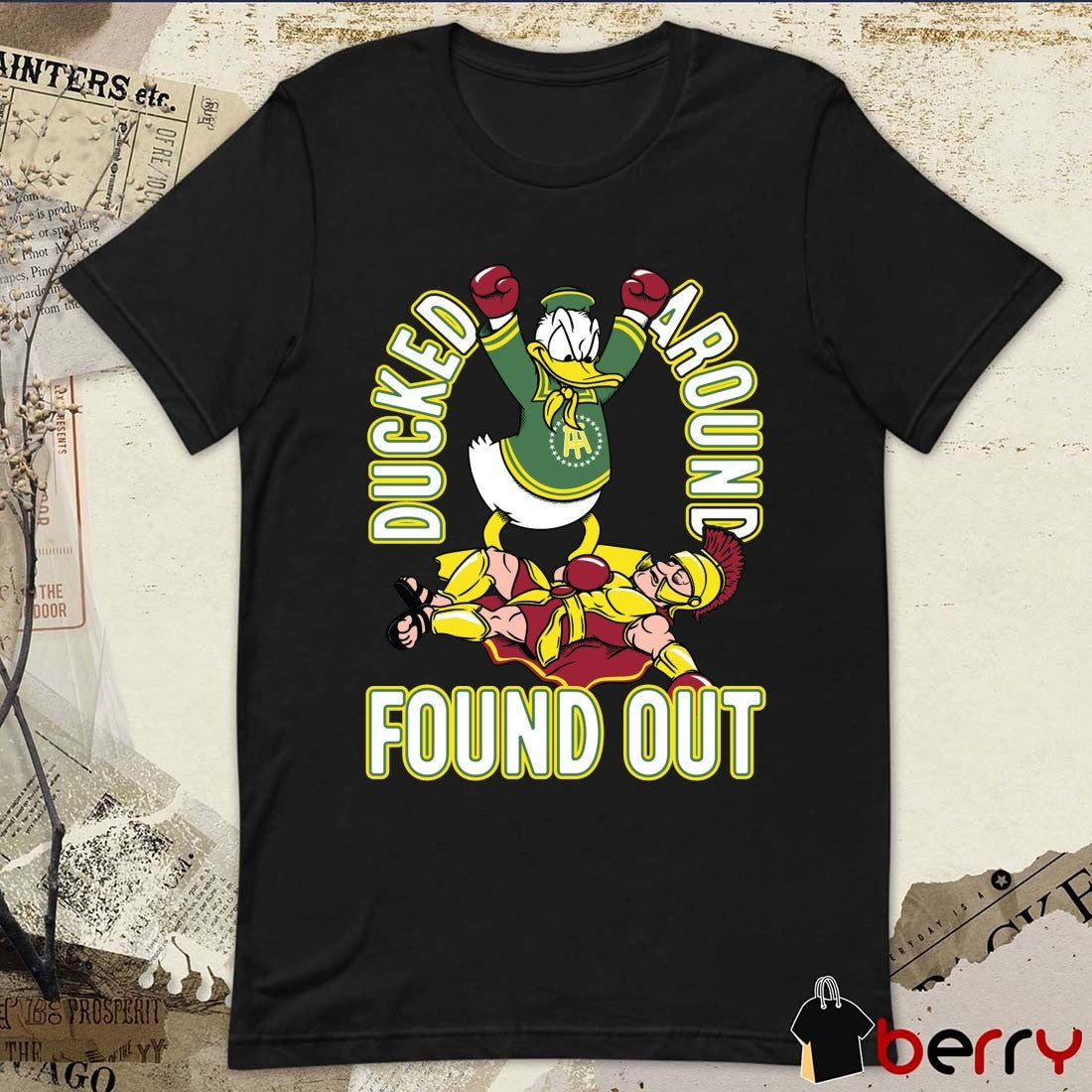Ducked Around Found Out Oregon Ducks Win USC Trojans Mascots t-shirt