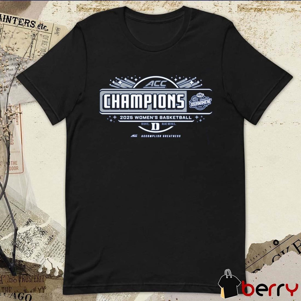 Duke Blue Devils 2025 ACC Women’s Conference Tournament Champions Accomplish Greatness Locker Room t-shirt