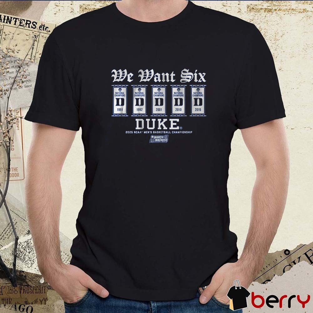 Duke Blue Devils Basketball We Want Six NCAA Men’s Basketball Championship 2025 March Madness National Champions ’91-’15 t-shirt