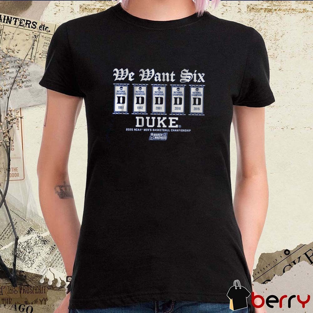 Duke Blue Devils Basketball We Want Six NCAA Men’s Basketball Championship 2025 March Madness National Champions ’91-’15 t-shirt