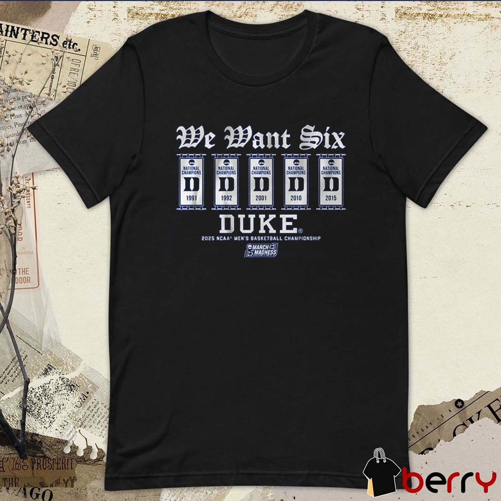 Duke Blue Devils Basketball We Want Six NCAA Men’s Basketball Championship 2025 March Madness National Champions ’91-’15 t-shirt