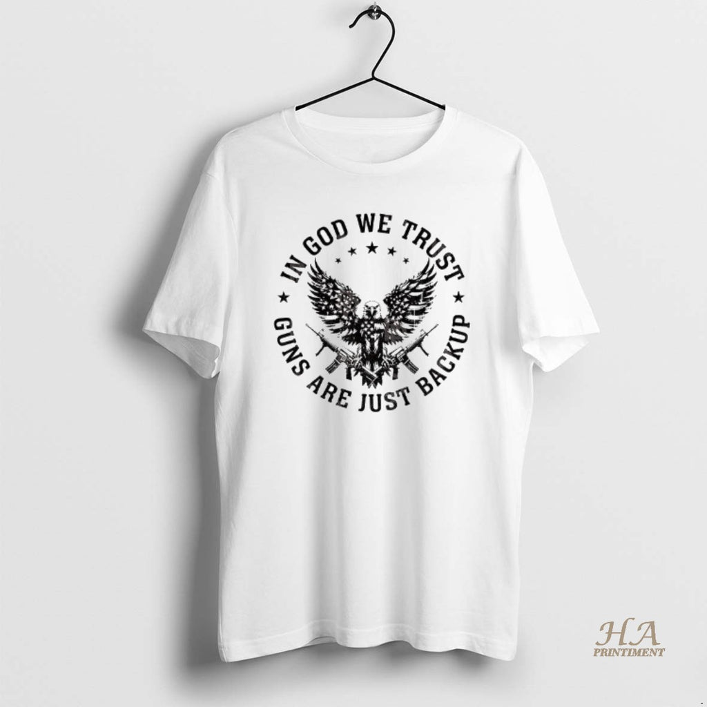 Official Eagle Gun Independence In God We Trust Guns Are Just Backup T-Shirts, Hoodie, Sweatshirt | InkNestWear.com