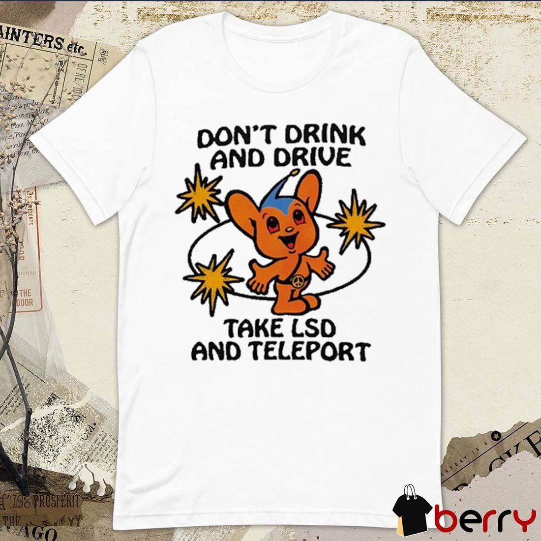 Eli Brown Wearing Don’t Drink And Drive Take Lsd And Teleport t-shirt