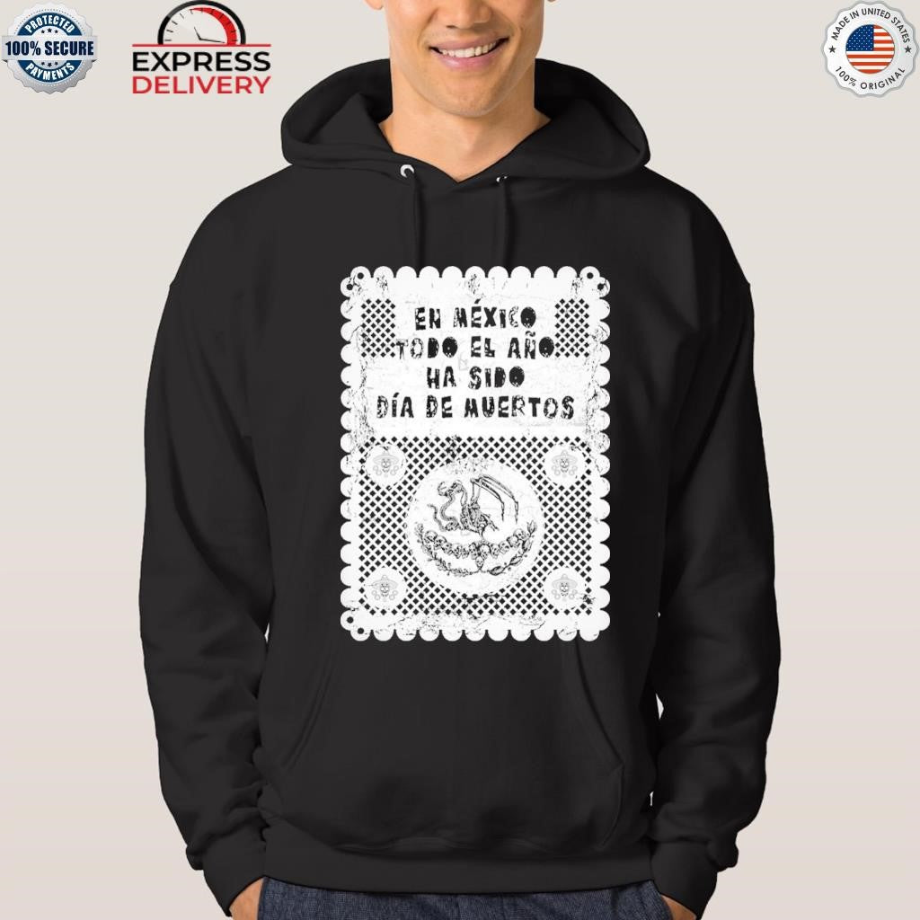 En Mexico Todo El Ano Ha Sido Dia De Muertos Shirt