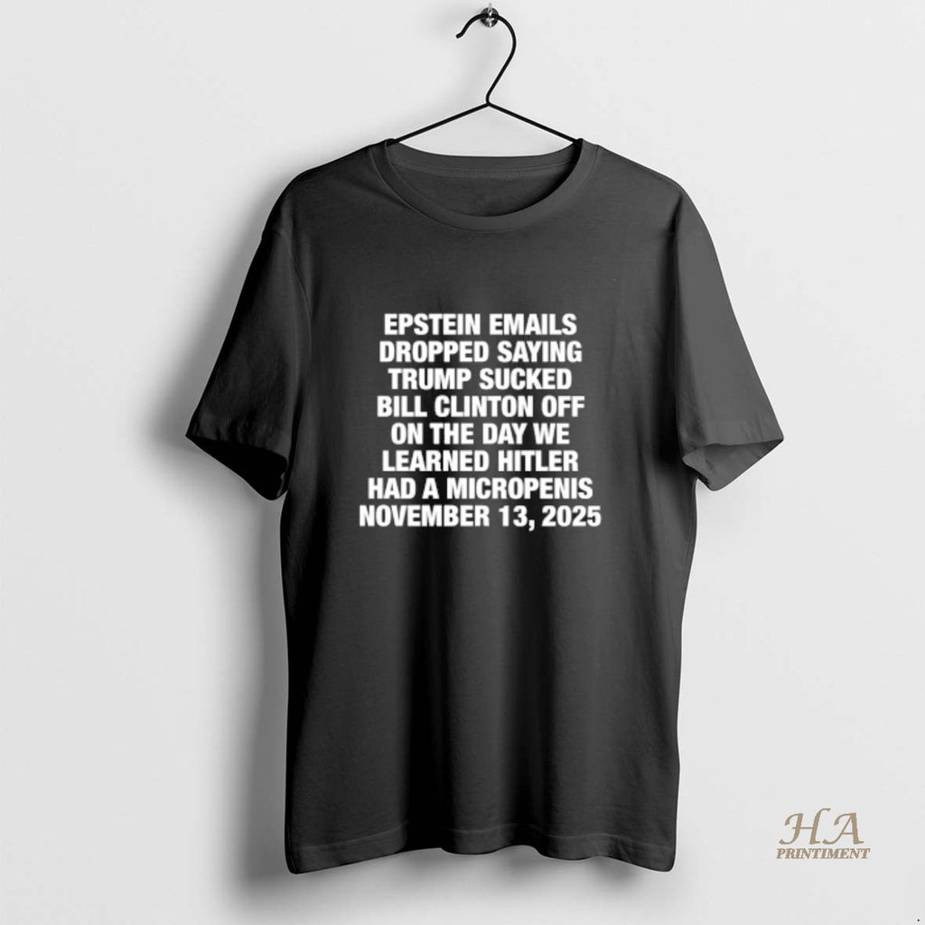 Official Epstein Emails Dropped Saying Trump Sucked Bill Clinton Off On The Day We Learned T-Shirts, Hoodie, Sweatshirt