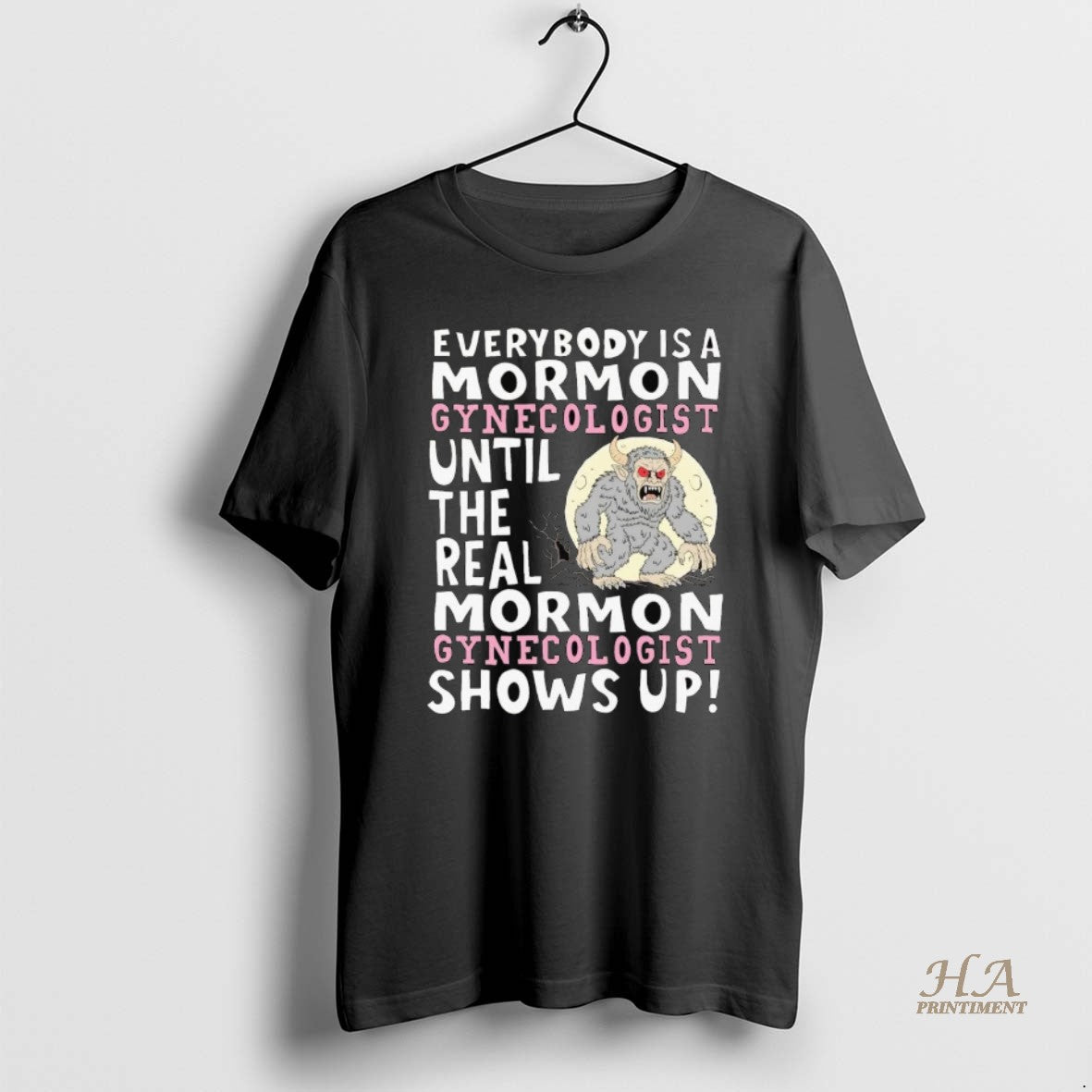 Official Everybody Is A Mormon Gynecologist Until The Real Shows Up T-Shirts, Hoodie, Sweatshirt | InkNestWear.com