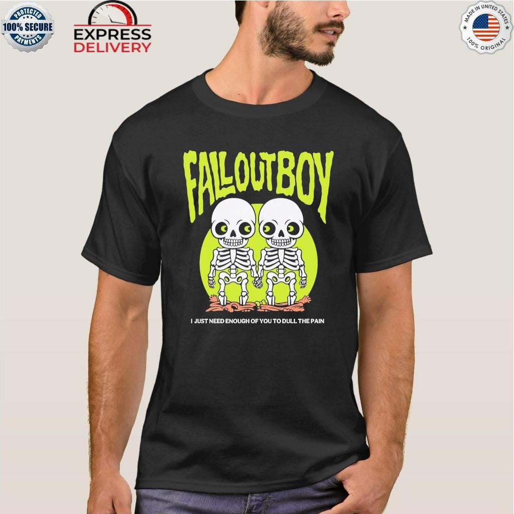 Fall Out Boy I Just Need Enough Of You To Dull The Pain Shirt