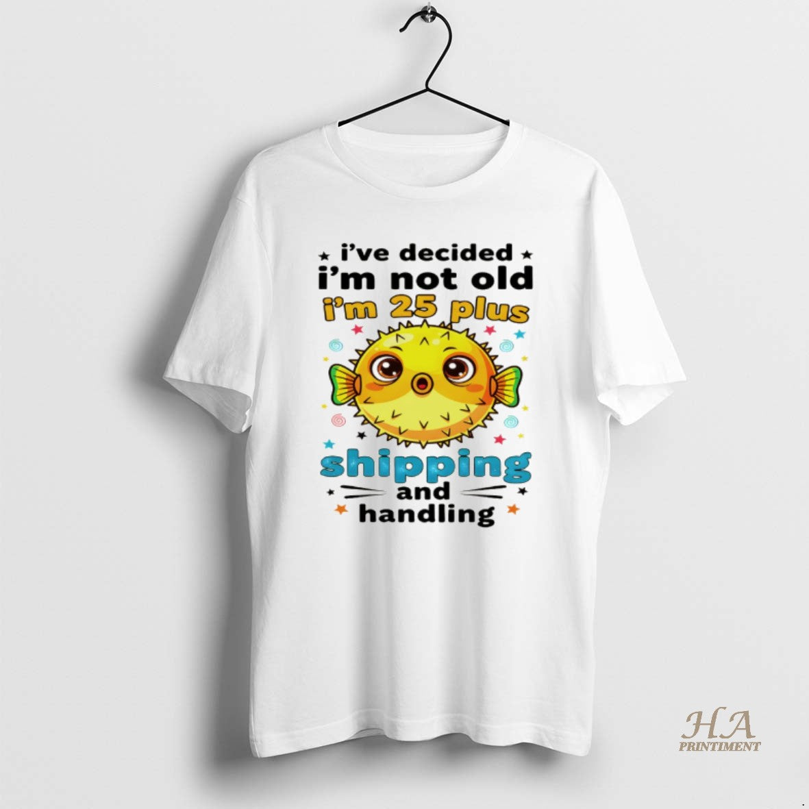 Official Fish Ive Decided Im Not Old Im 25 Plus Shipping And Handling T-Shirts, Hoodie, Sweatshirt | InkNestWear.com