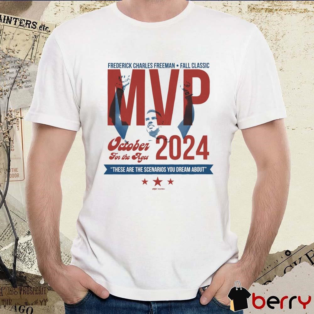Freddie For Prez Frederick Charles Freeman Fall Classic MVP Oct For The Ages 2024 These Are The Scenarios You Dream About t-shirt