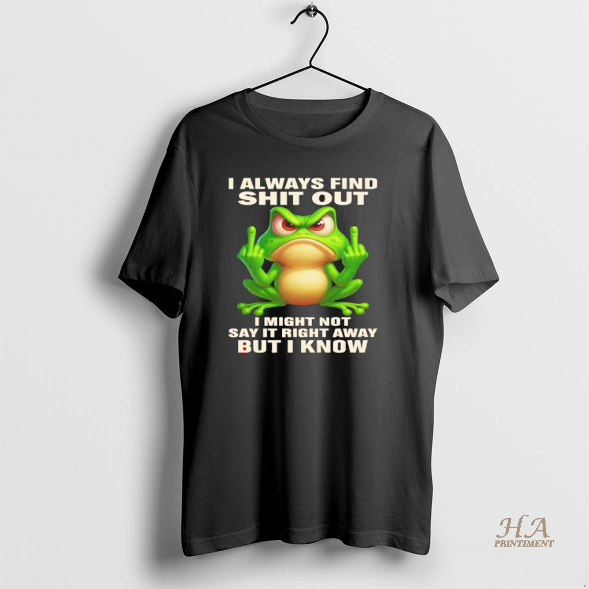 Official Frog I Always Find Shit Out I Might Not Say It Right Away But T-Shirts, Hoodie, Sweatshirt | InkNestWear.com