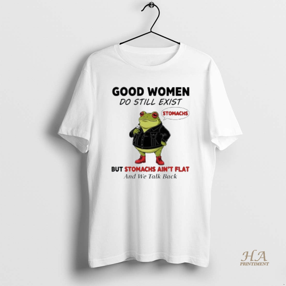 Official Frog Good Women Do Still Exist But Stomachs Aint Flat And We Talk Back T-Shirts, Hoodie, Sweatshirt
