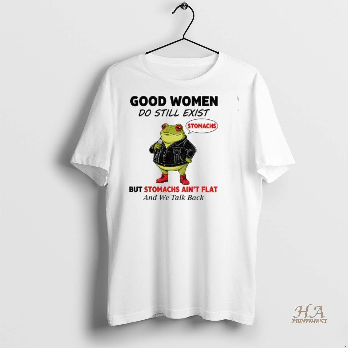 Official Frog Stomachs Good Women Do Still Exist But Stomachs Aint Flat And We Talk T-Shirts, Hoodie, Sweatshirt