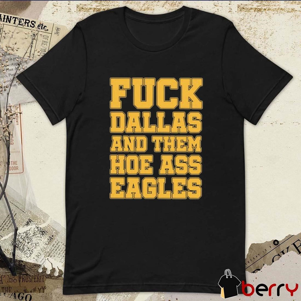Fuck Dallas And Them Hoe Ass Eagles t-shirt