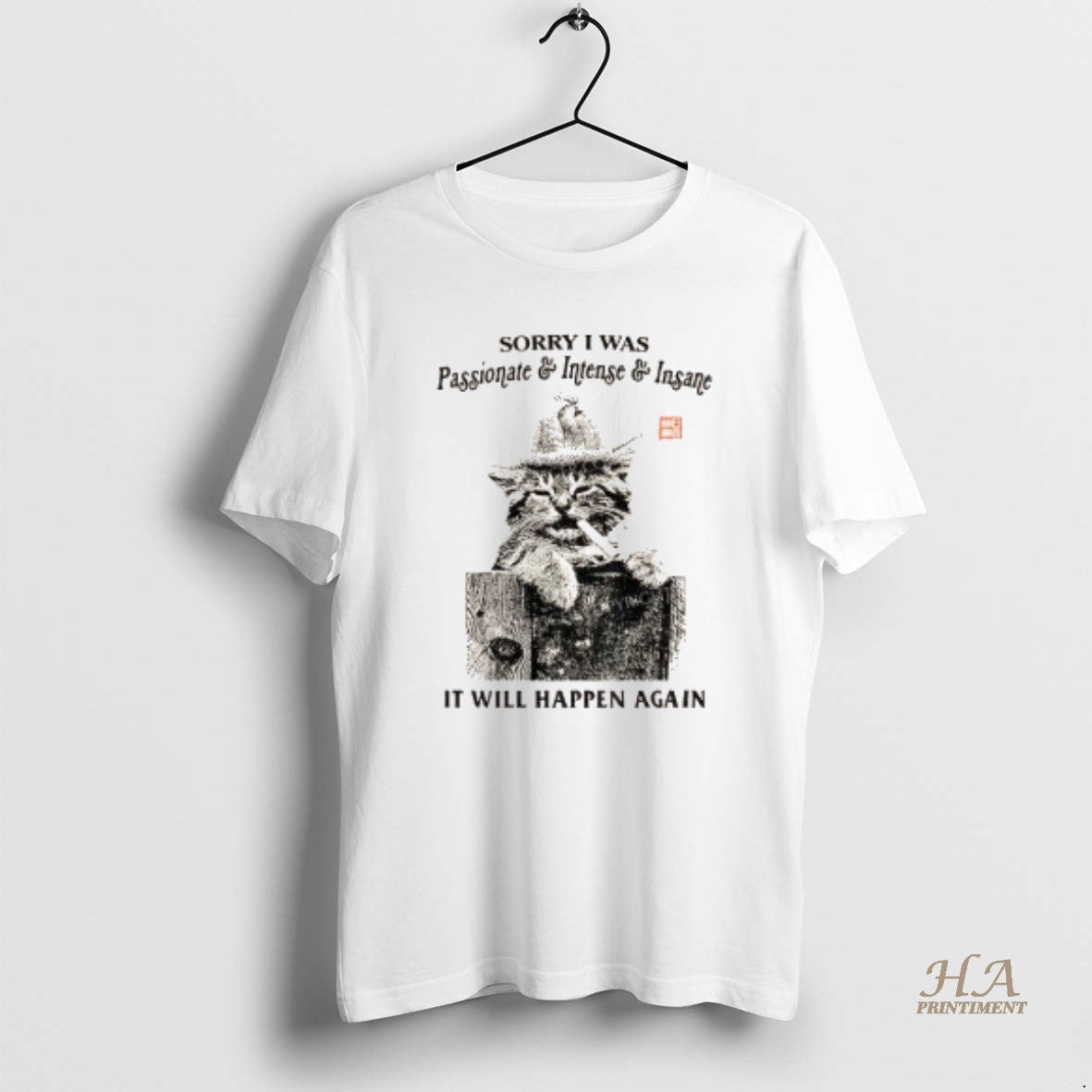 Official Funny Cat Sorry I Was Passionate And Intense Insane It Will Happen Again T-Shirts, Hoodie, Sweatshirt