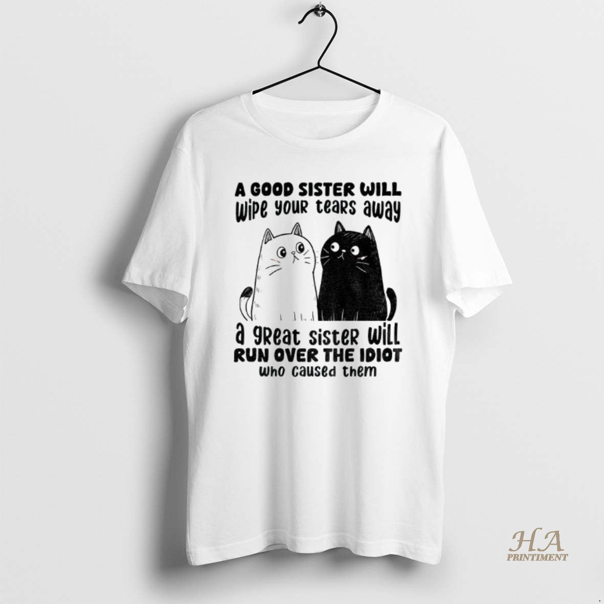 Official Funny Cats A Good Sister Will Wipe Your Tears Away A Great Sister Will T-Shirts, Hoodie, Sweatshirt