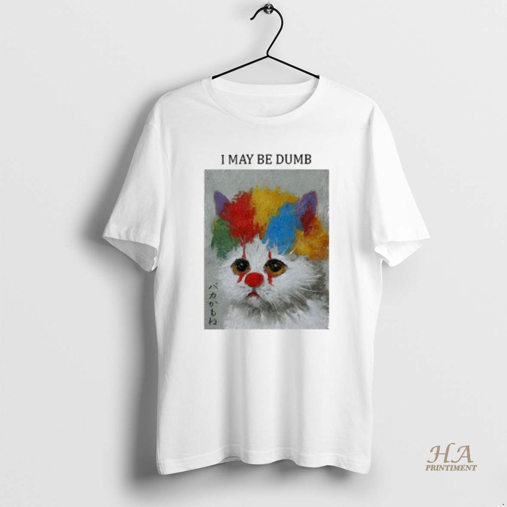 Official Funny Clown Cat I May Be Dumb Art T-Shirts, Hoodie, Sweatshirt | InkNestWear.com