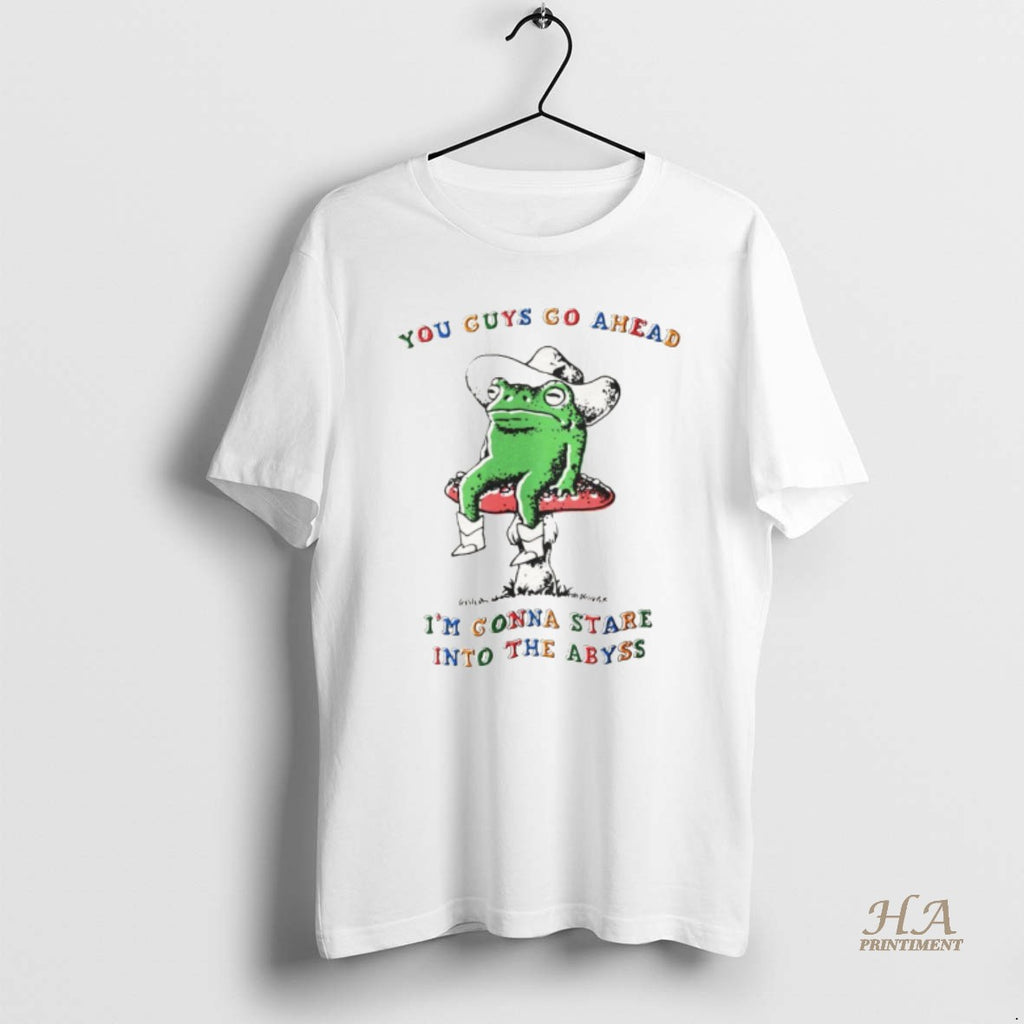 Official Funny Frog You Guys Go Ahead Im Gonna Stare Into The Abyss T-Shirts, Hoodie, Sweatshirt | InkNestWear.com