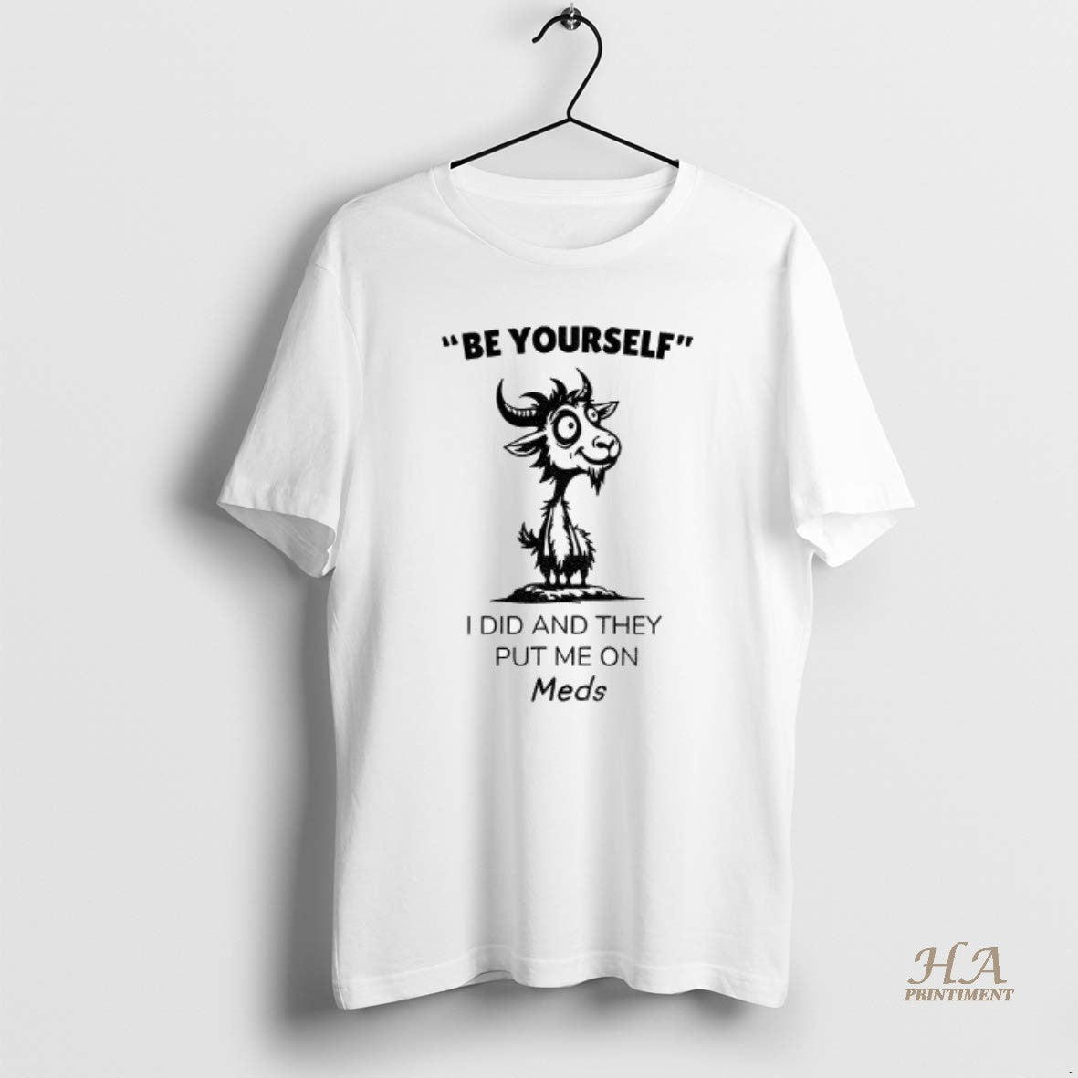 Official Funny Goat Be Yourself I Di And They Put Me On Meds T-Shirts, Hoodie, Sweatshirt | InkNestWear.com