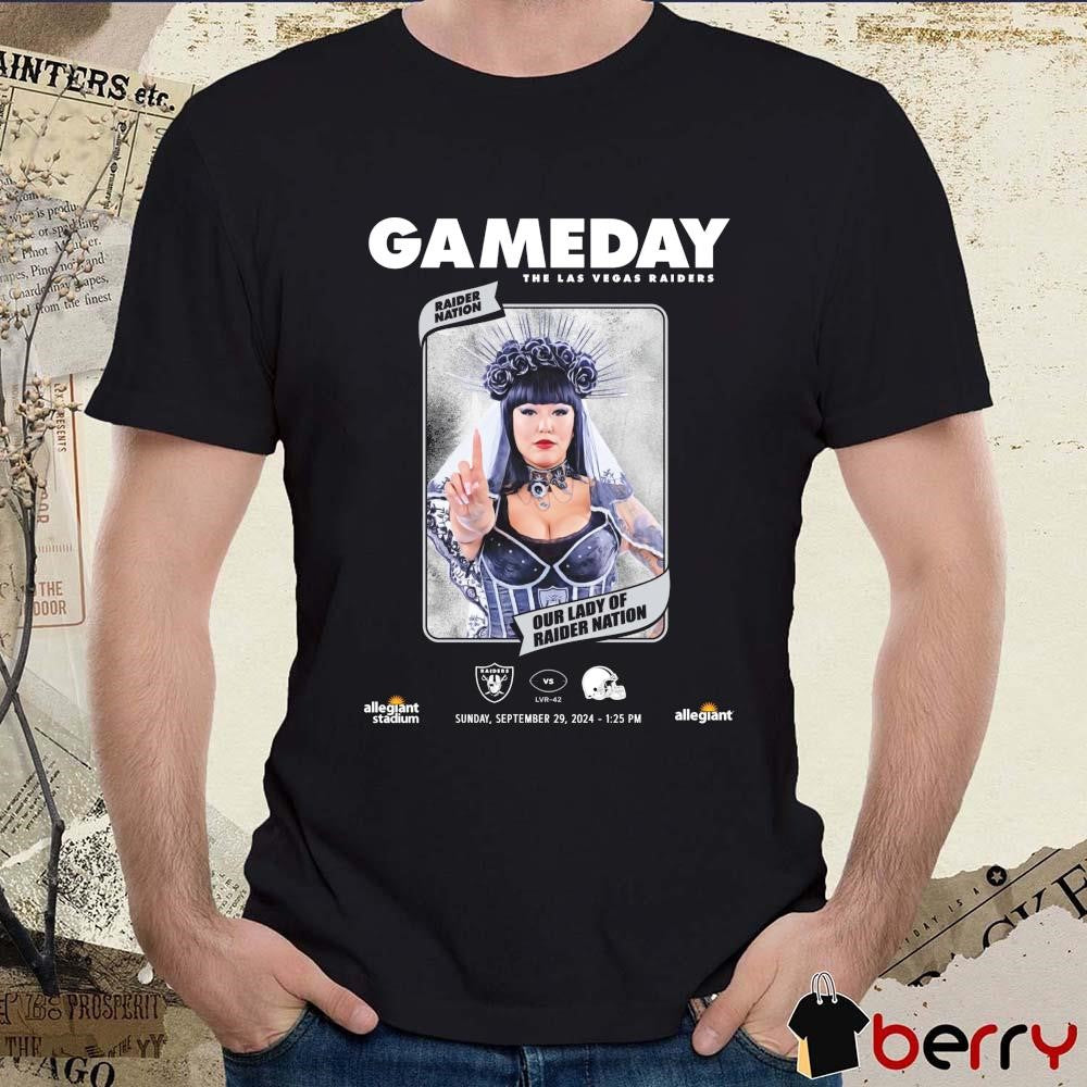 Gameday The Las Vegas Raiders Vs Cleveland Browns Nation Our Lay Of Raider Nation Sep 20 2024 t-shirt