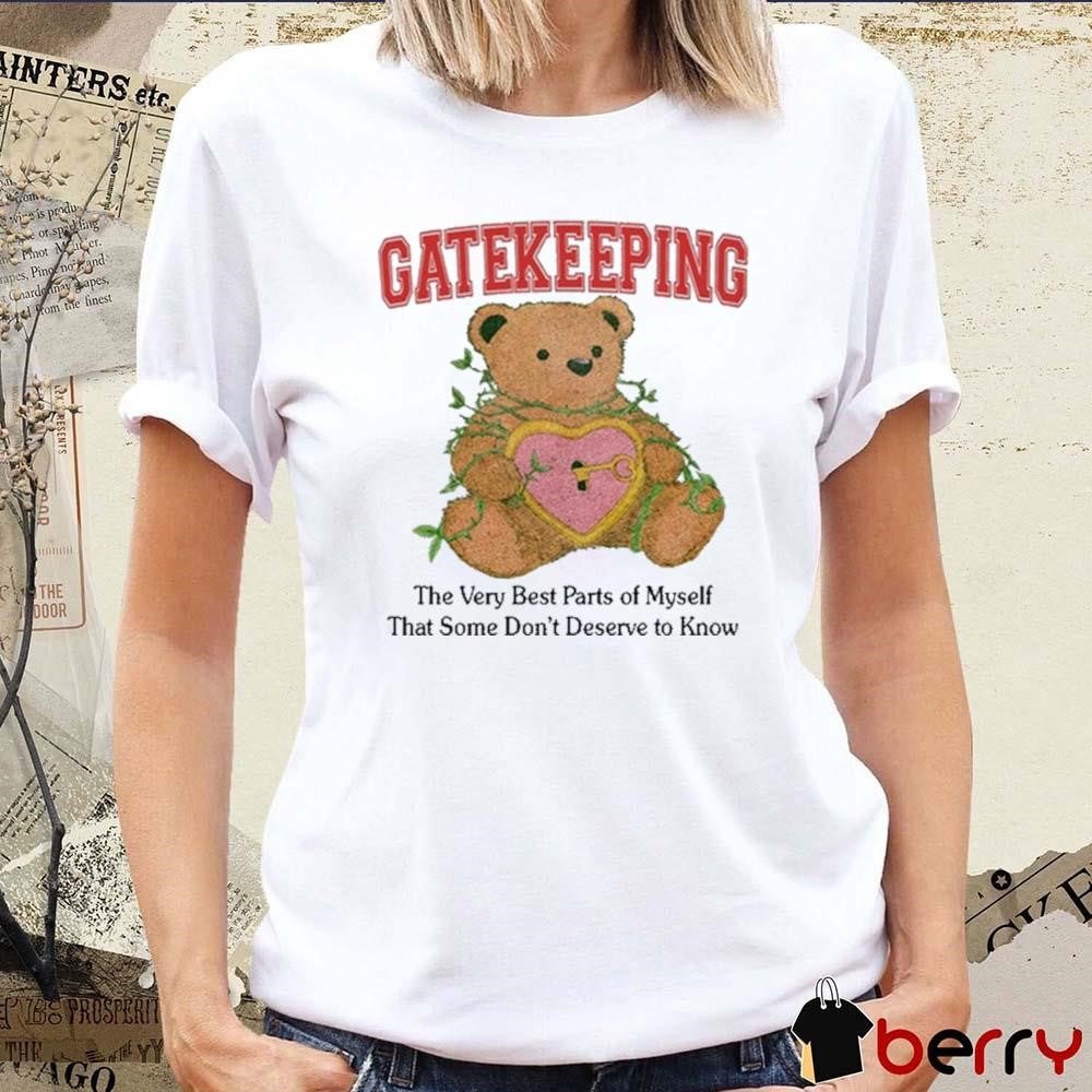 Gatekeeping The Very Best Parts Of Myself That Some Don’t Deserve To Know t-shirt