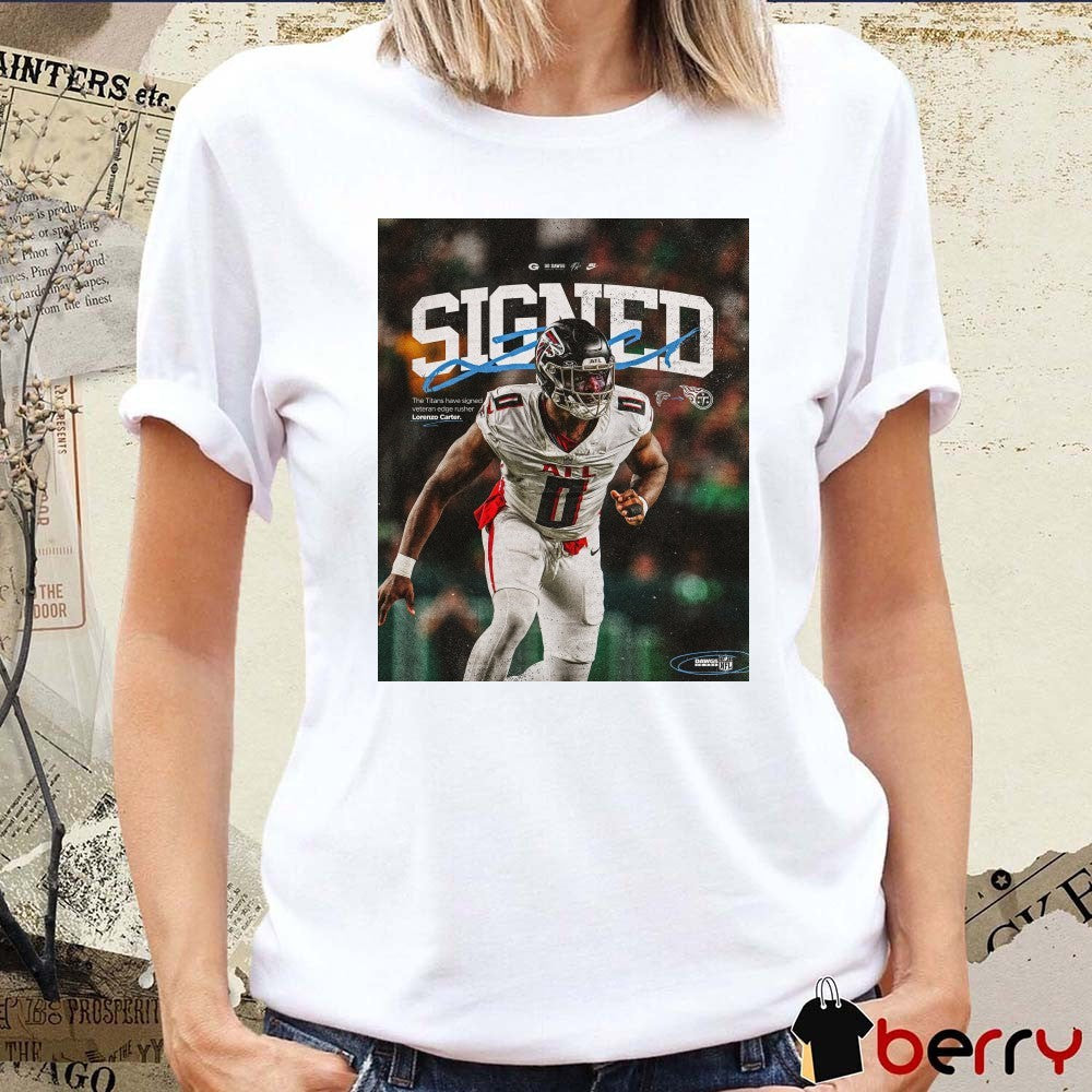 Georgia Bulldogs football Signed The Titans Have Signed Veteran Edge Rusher Lorenzo Carter Signature t-shirt