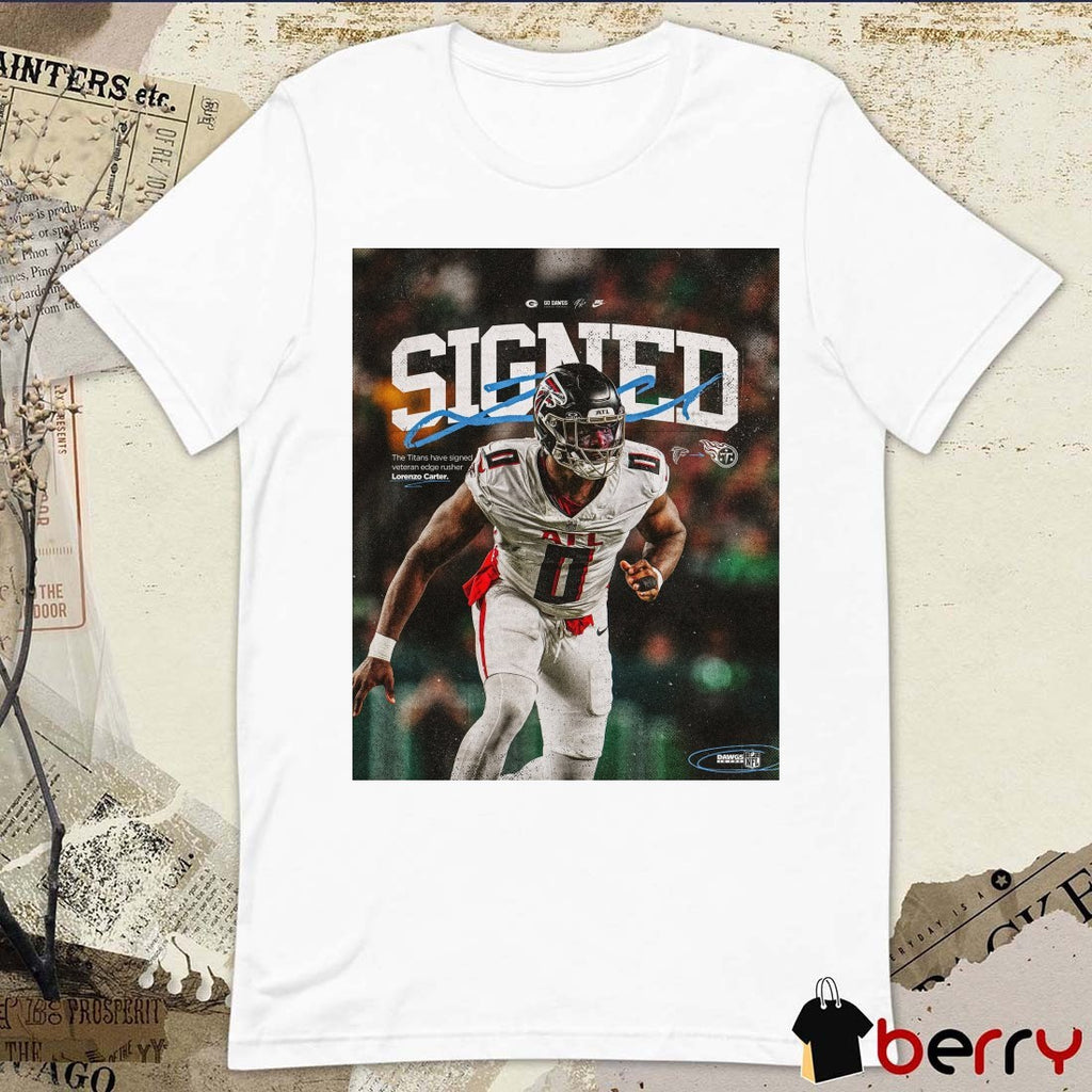 Georgia Bulldogs football Signed The Titans Have Signed Veteran Edge Rusher Lorenzo Carter Signature t-shirt