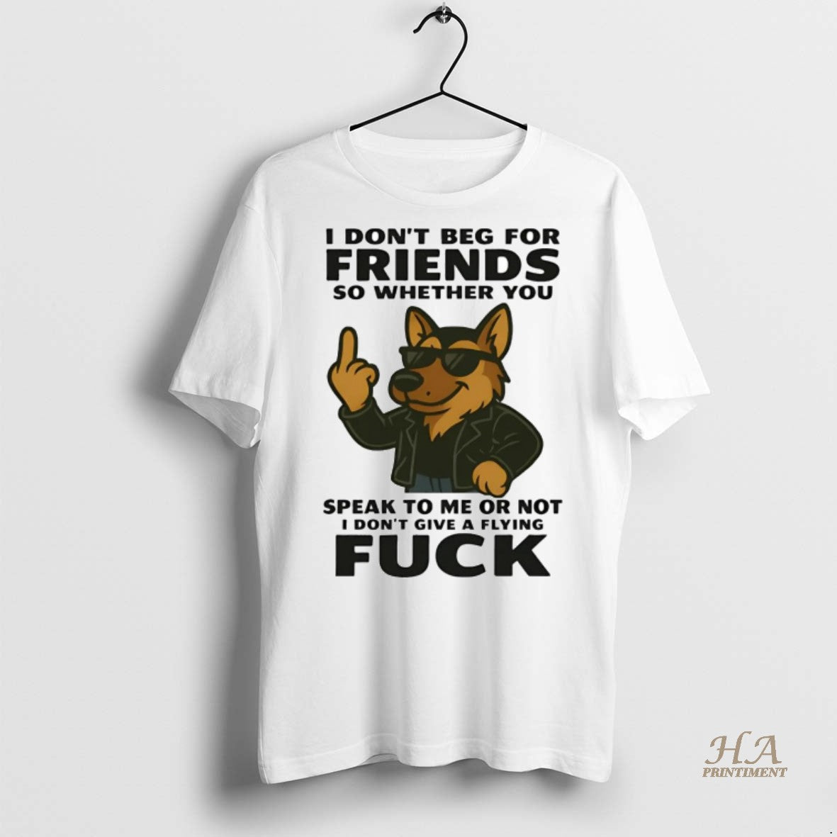 Official German Shepherd I Dont Beg For Friends Speak To Me Or Not Fuck T-Shirts, Hoodie, Sweatshirt | InkNestWear.com