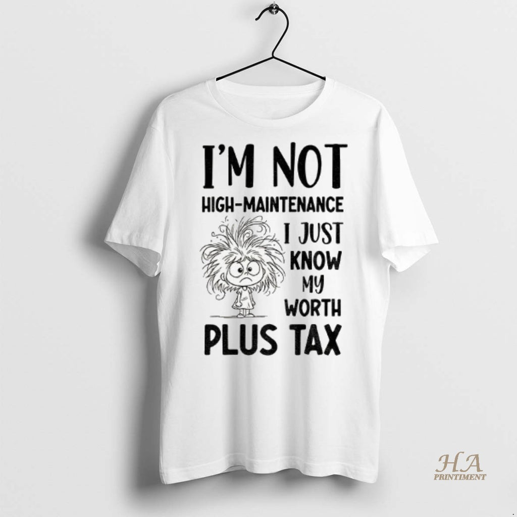 Official Girl Tangled Hair Im Not High Maintenance I Just Know My Worth Plus Tax T-Shirts, Hoodie, Sweatshirt