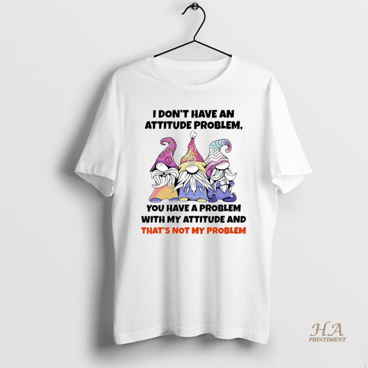 Official Gnome I Dont Have An Attitude Problem You Have A Problem T-Shirts, Hoodie, Sweatshirt | InkNestWear.com