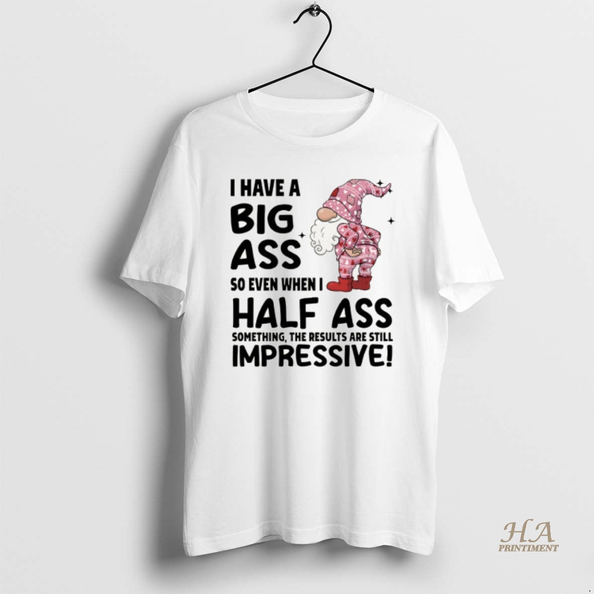 Official Gnome I Have A Big Ass So Even When I Half Ass Something The T-Shirts, Hoodie, Sweatshirt | InkNestWear.com
