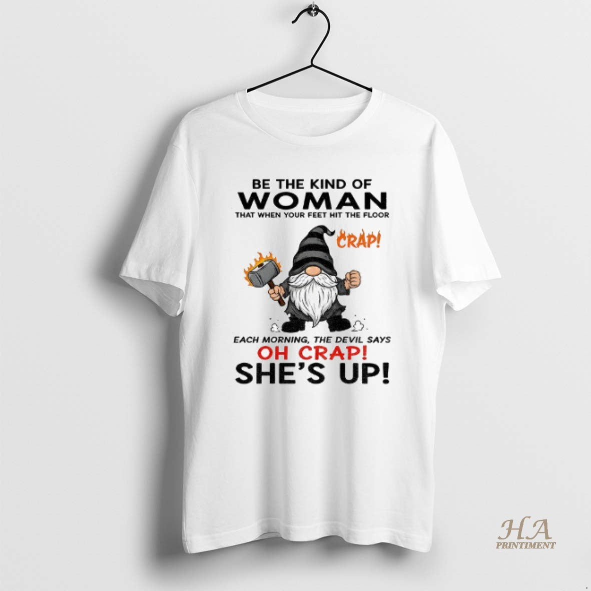 Official Gnome Crap Be The Kind Of Woman That When Your Feet Hit The Floor T-Shirts, Hoodie, Sweatshirt | InkNestWear.com
