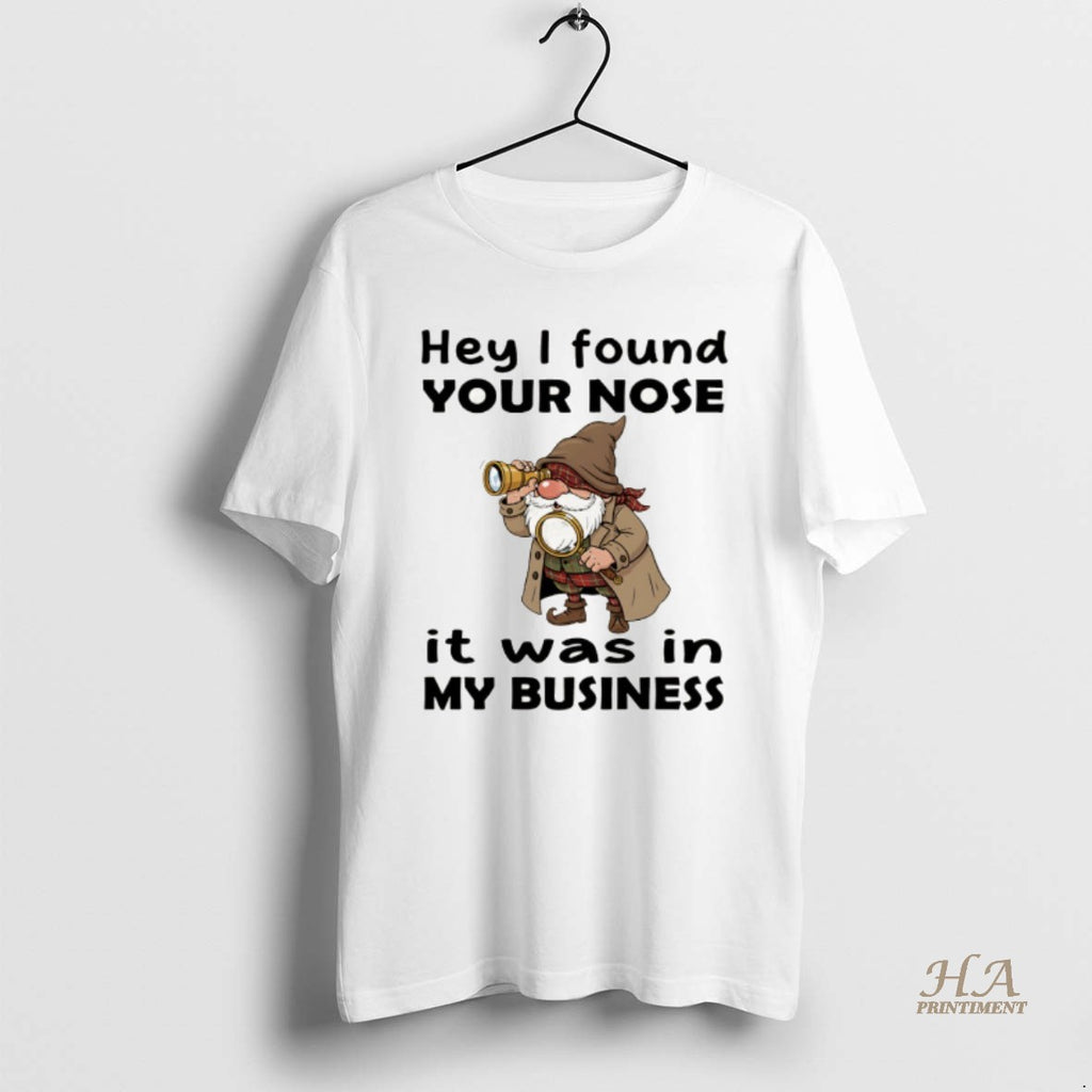 Official Gnome Hey I Found Your Nose It Was In My Business T-Shirts, Hoodie, Sweatshirt | InkNestWear.com