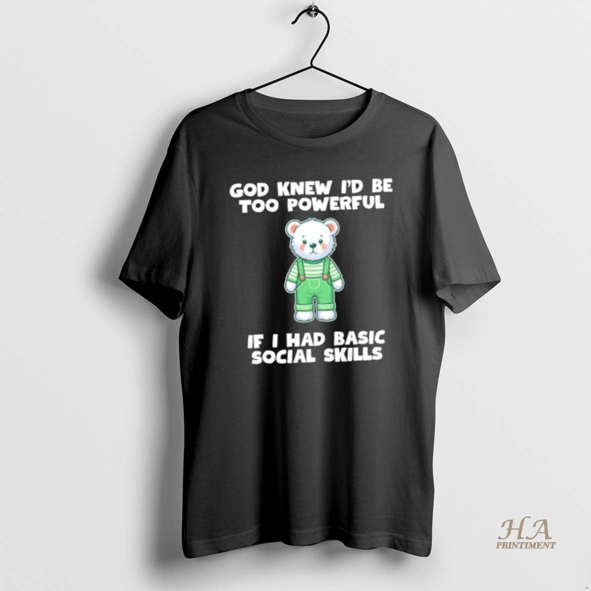 Official God Knew Id Be Too Powerful If I Had Basic Social Skills Teddy Bear T-Shirts, Hoodie, Sweatshirt | InkNestWear.com