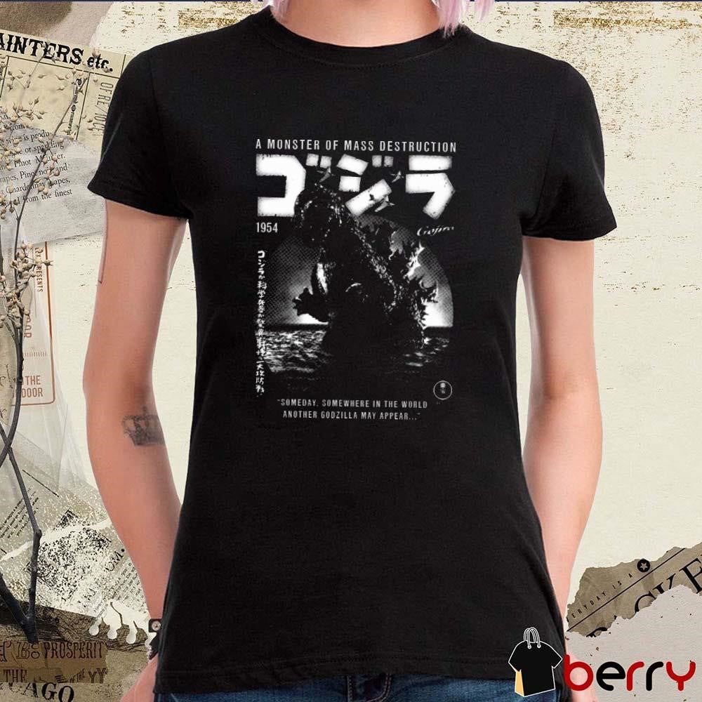 Godzilla 1954 70 Years A Monster Of Mass Destruction Someday Somewhere In The World Another Godzilla May Appear t-shirt