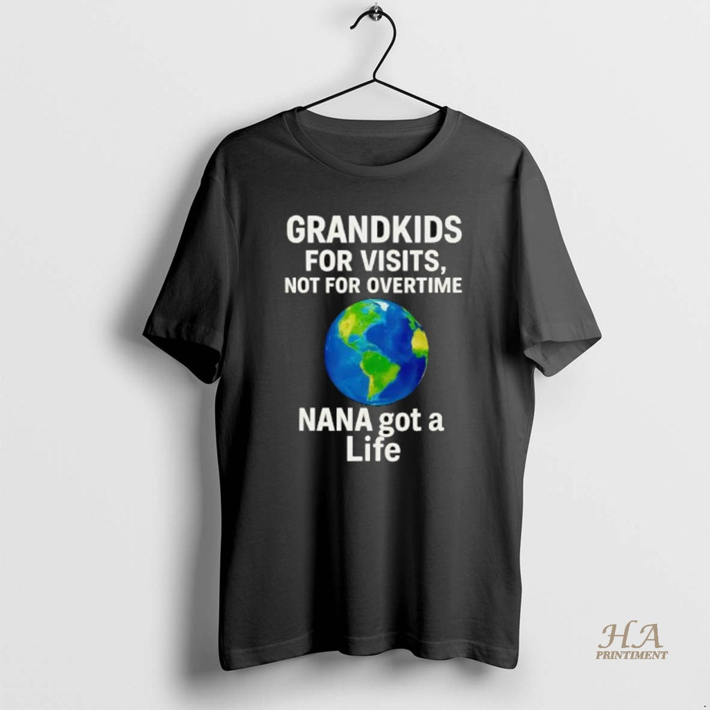 Official Grandkids For Visits Not For Overtime Nana Got A Life T-Shirts, Hoodie, Sweatshirt | InkNestWear.com