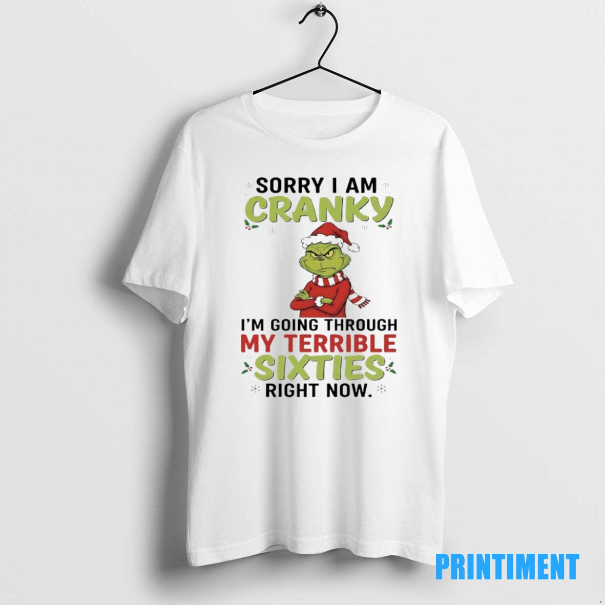 Official Grinch Christmas 2025 Sorry I Am Cranky Im Going Through My Terrible Sixties Right T-Shirts, Hoodie, Sweatshirt
