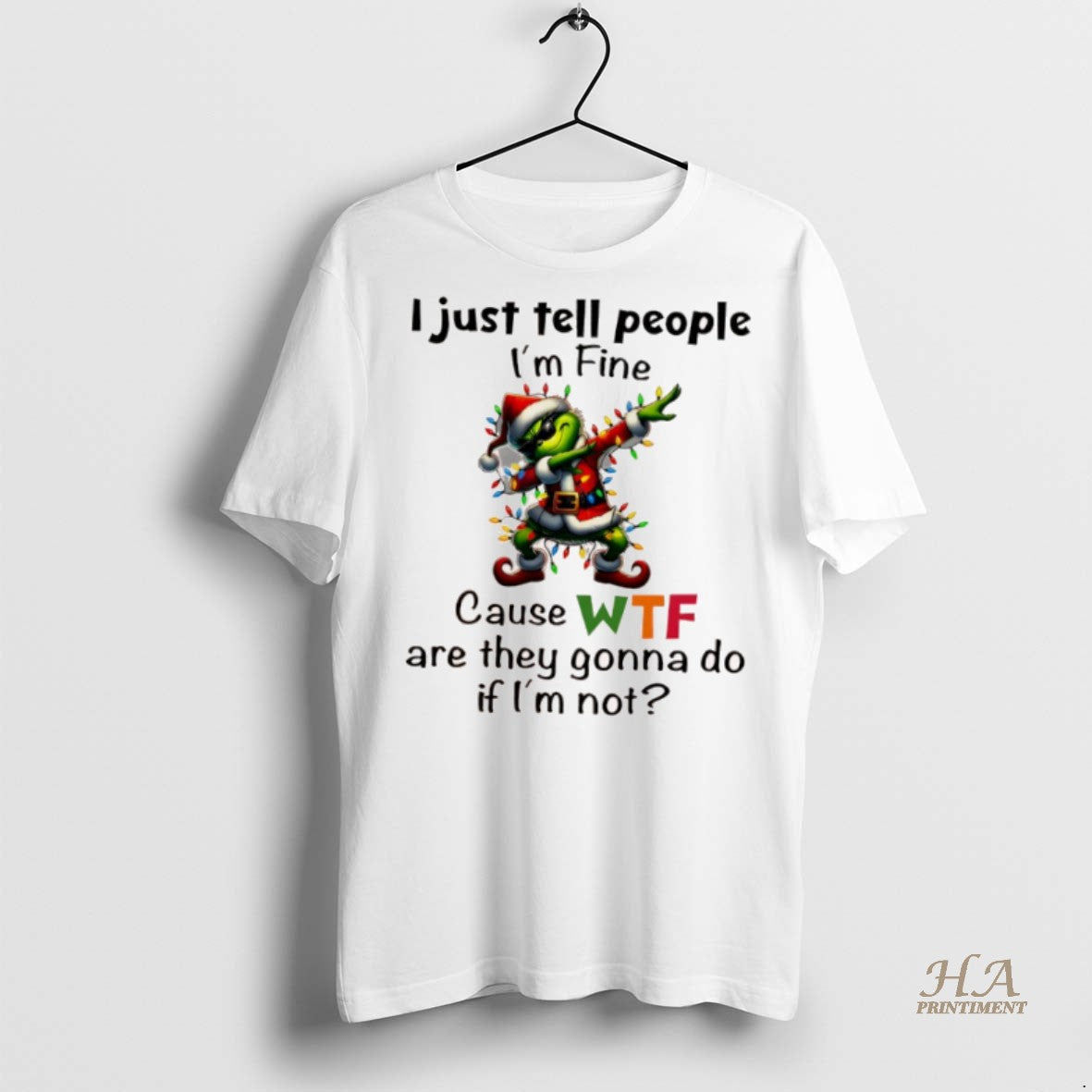 Official Grinch Christmas I Just Tell People Im Fine Cause Wf Are They Gonna Do T-Shirts, Hoodie, Sweatshirt