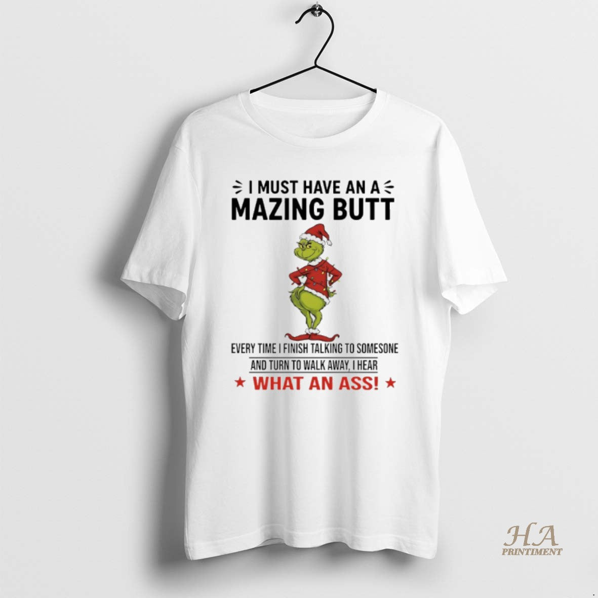 Official Grinch Christmas I Must Have An Amazing Butt Every Time I Finish Talking To T-Shirts, Hoodie, Sweatshirt