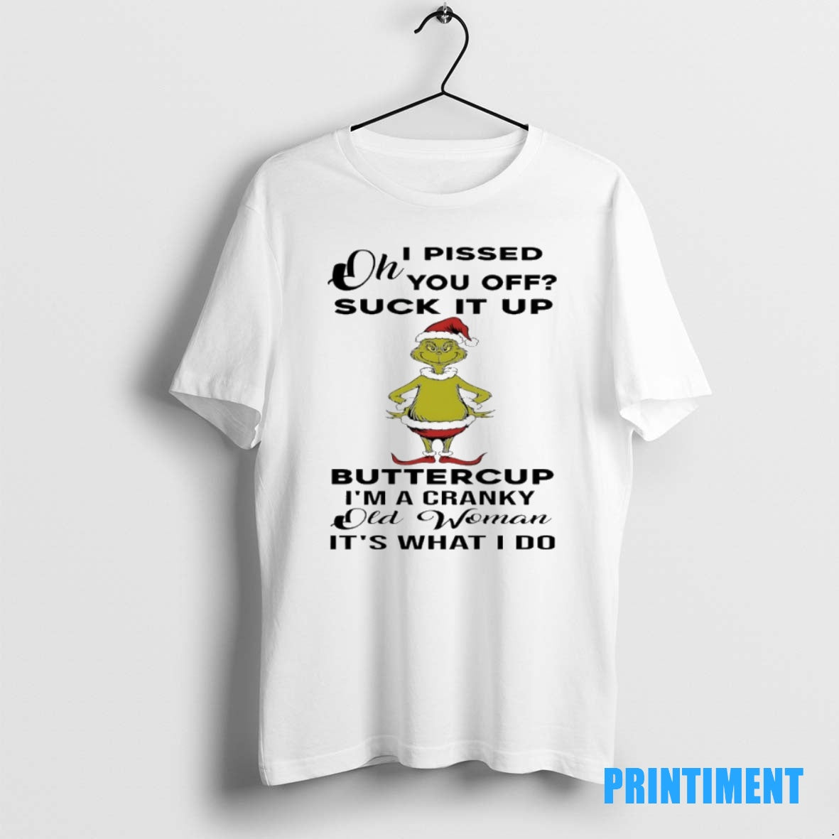 Official Grinch Christmas I Pissed You Off Suck It Up Buttercup Im A Cranky Old T-Shirts, Hoodie, Sweatshirt