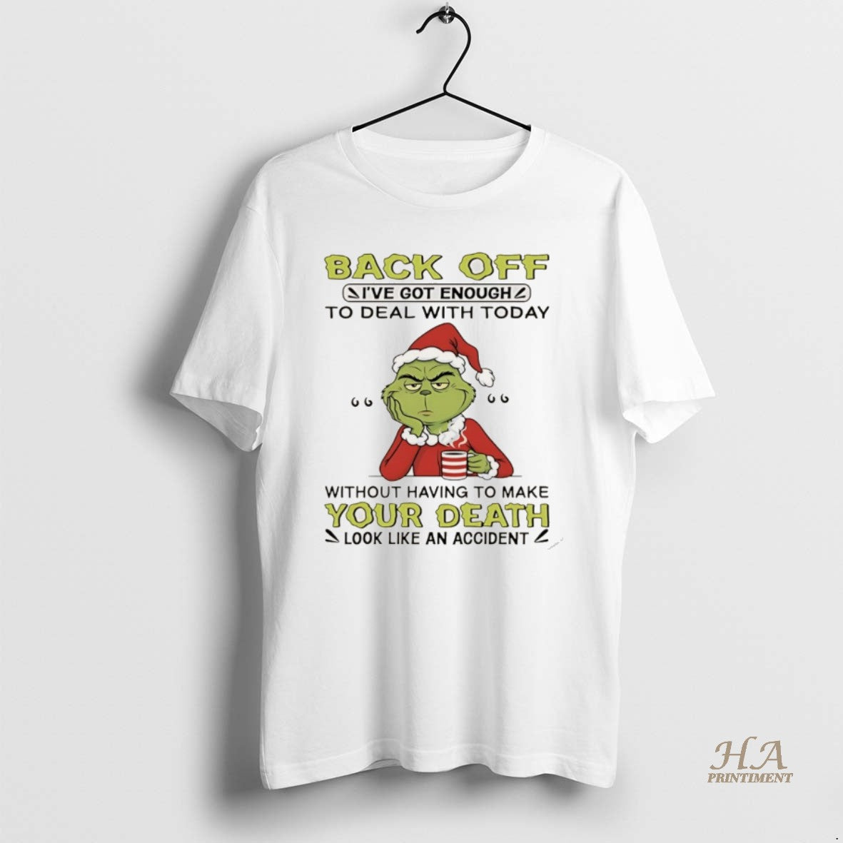 Official Grinch Christmas Back Off Ive Got Enough To Deal With Today Without Having To T-Shirts, Hoodie, Sweatshirt