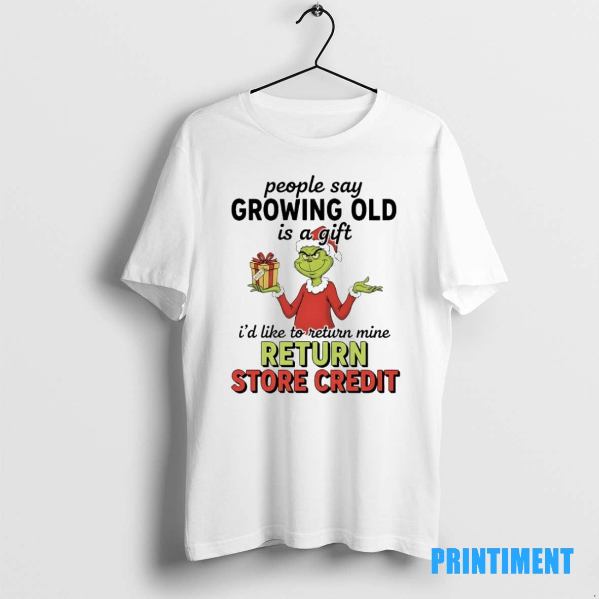 Official Grinch Christmas People Say Growing Old Is A Gift Id Like To Return Mine T-Shirts, Hoodie, Sweatshirt