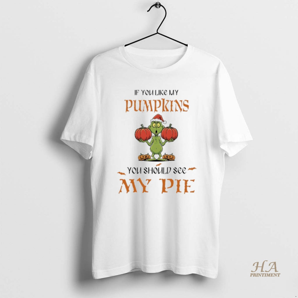 Official Grinch Halloween If You Like My Pumpkins You Should See My Pie T-Shirts, Hoodie, Sweatshirt | InkNestWear.com