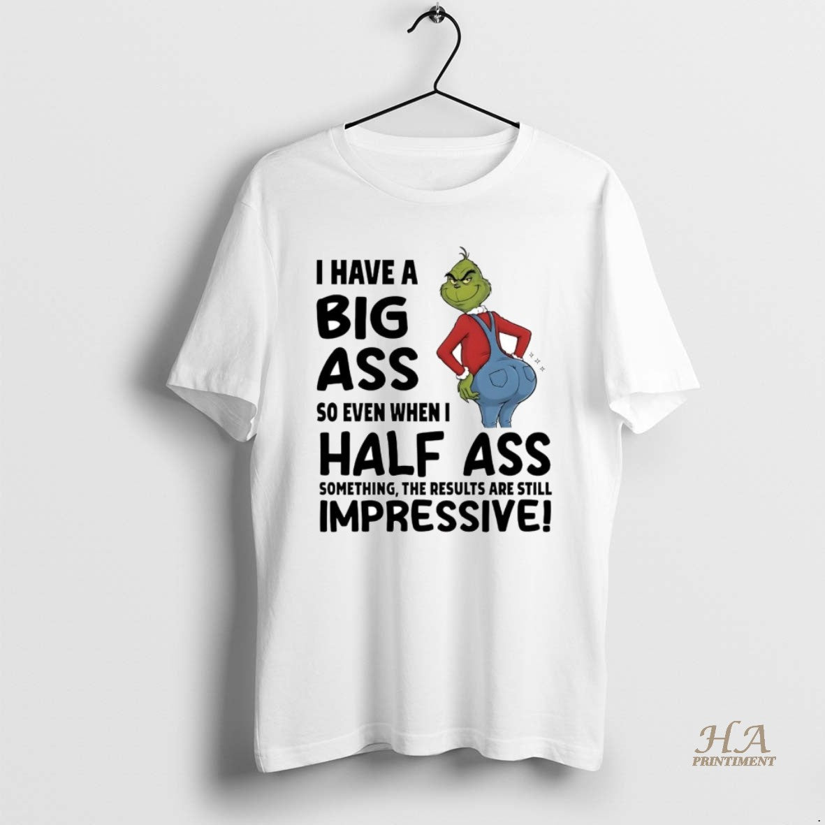 Official Grinch I Have A Big Ass So Even When I Half Ass Something Impressive T-Shirts, Hoodie, Sweatshirt | InkNestWear.com