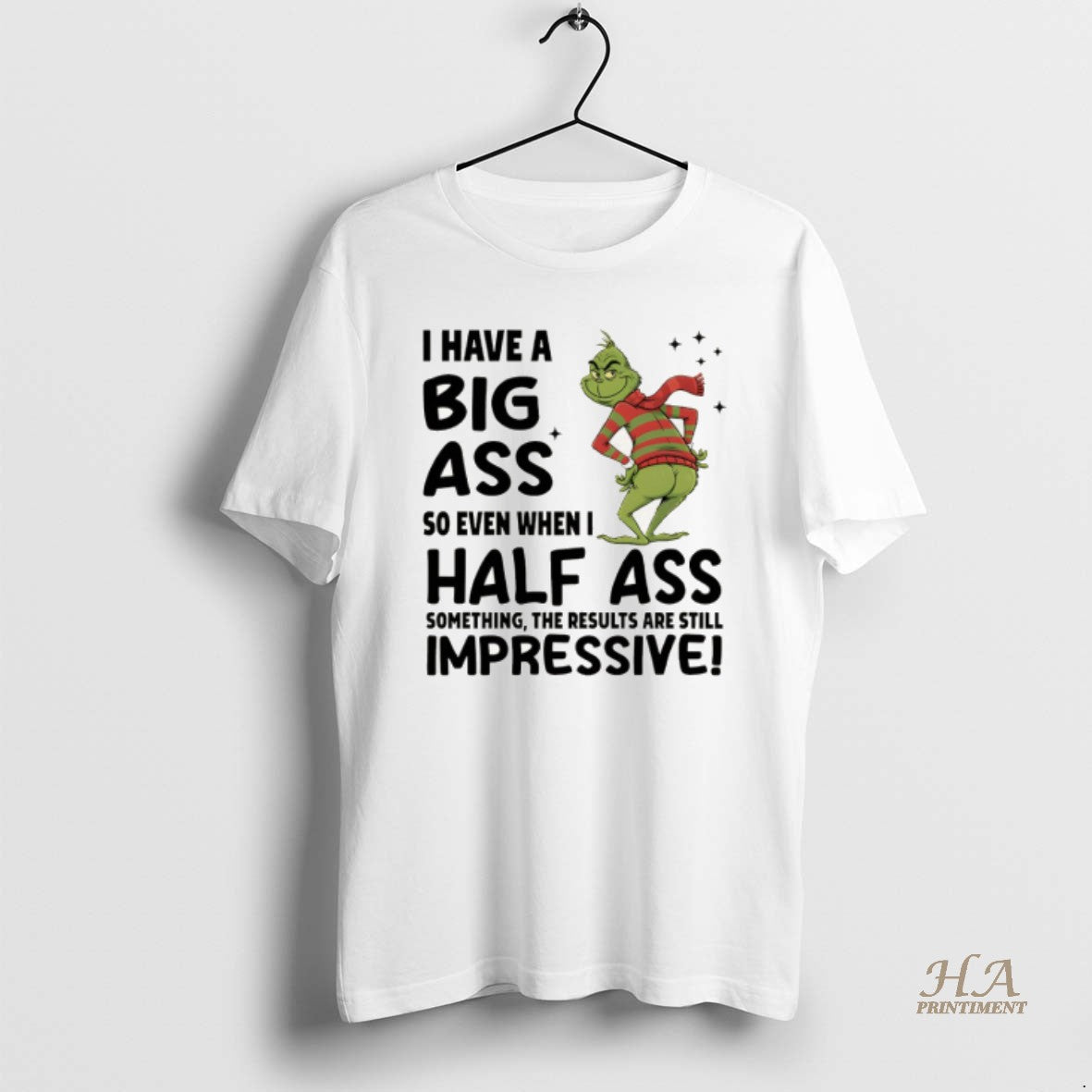 Official Grinch I Have A Big Ass So Even When I Half Ass Something The T-Shirts, Hoodie, Sweatshirt | InkNestWear.com