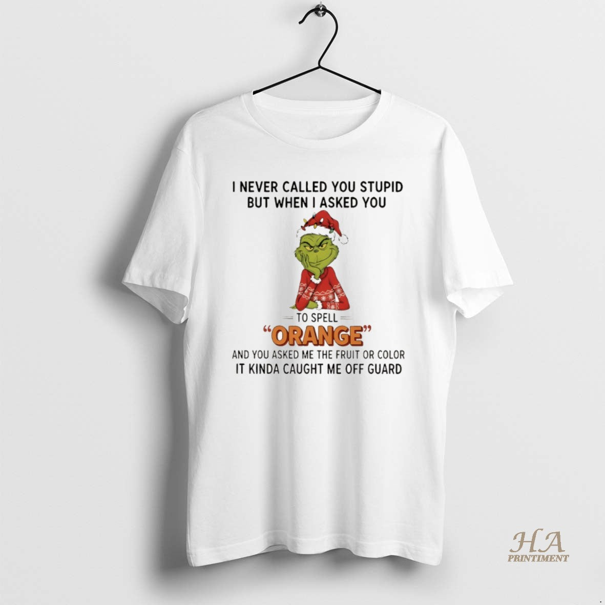 Official Grinch I Never Called You Stupid But When I Asked You To Spell Orange T-Shirts, Hoodie, Sweatshirt | InkNestWear.com