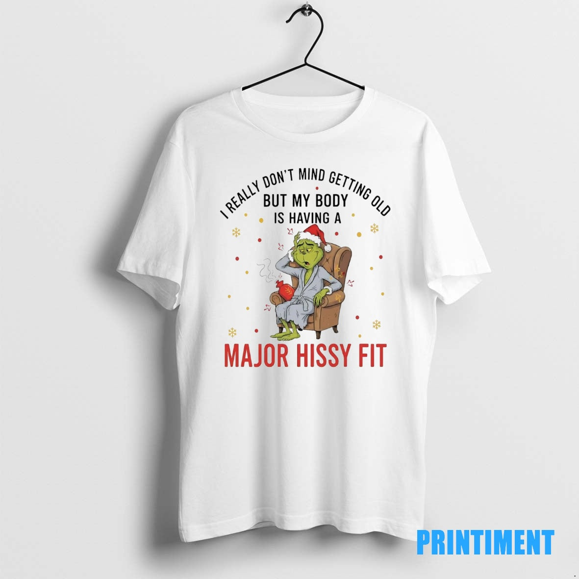 Official Grinch I Really Dont Mind Getting Old My Body Is Having A Major Hissy T-Shirts, Hoodie, Sweatshirt | InkNestWear.com