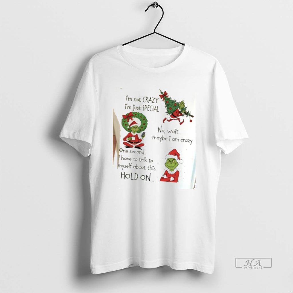 Official Grinch Im Not Crazy Im Just Special No Wait Maybe I Am Crazy Christmas T-Shirts, Hoodie, Sweatshirt