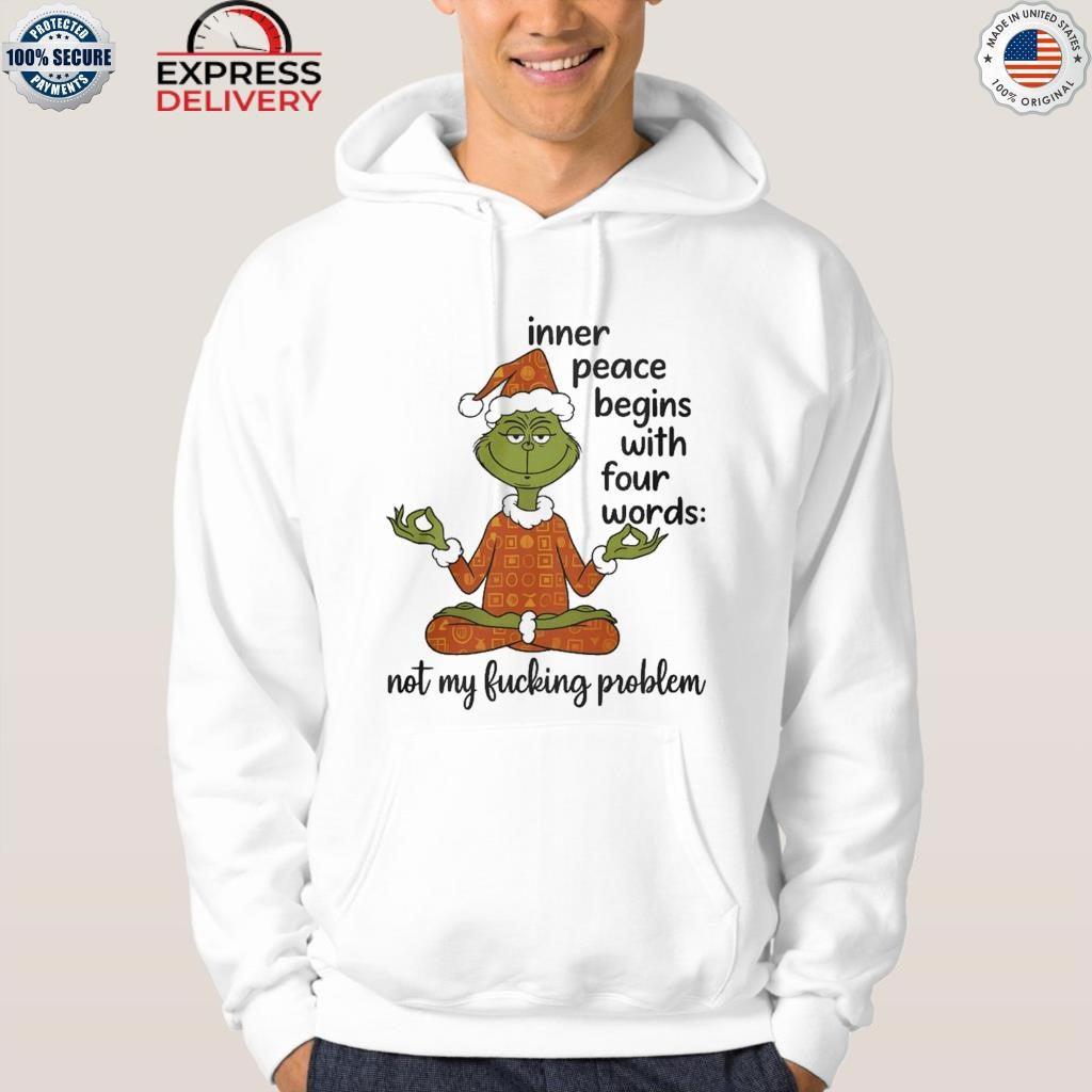 Grinch Inner Peace Begins Four Words Not My Fcking Problem Shirt